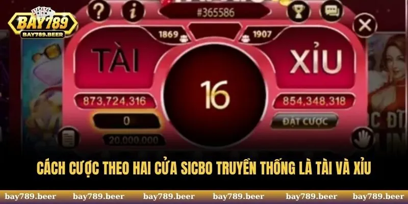 Cách cược theo hai cửa Sicbo truyền thống là Tài và Xỉu