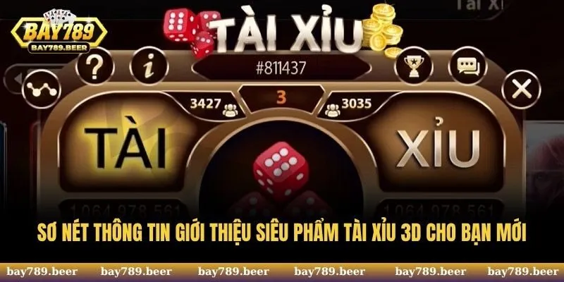 Sơ nét thông tin giới thiệu siêu phẩm Tài Xỉu 3D cho bạn mới